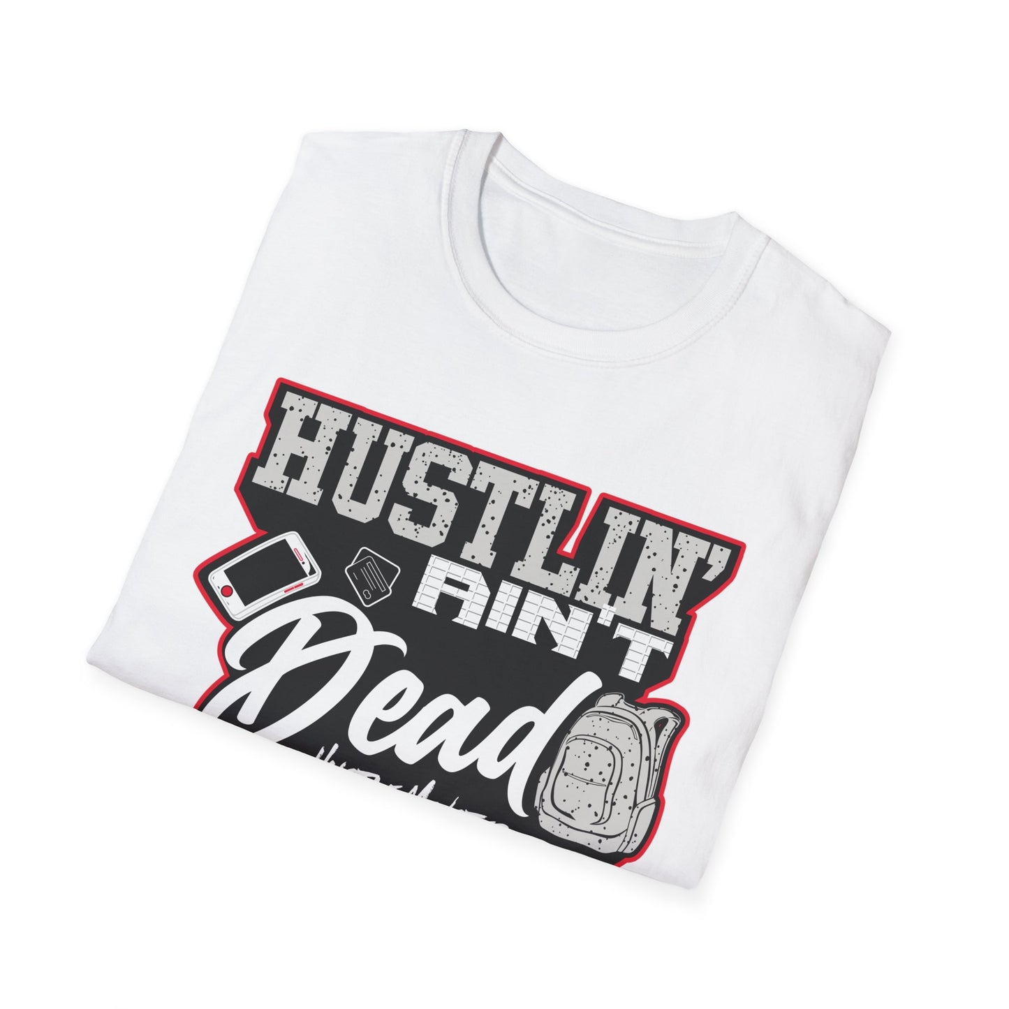 Hustlin' Ain't Dead Unisex Softstyle T-Shirt by Hustle Monster