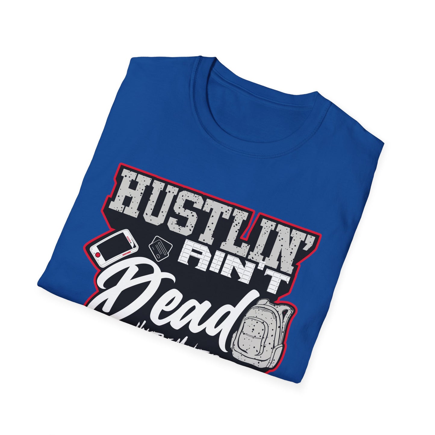 Hustlin' Ain't Dead Unisex Softstyle T-Shirt by Hustle Monster