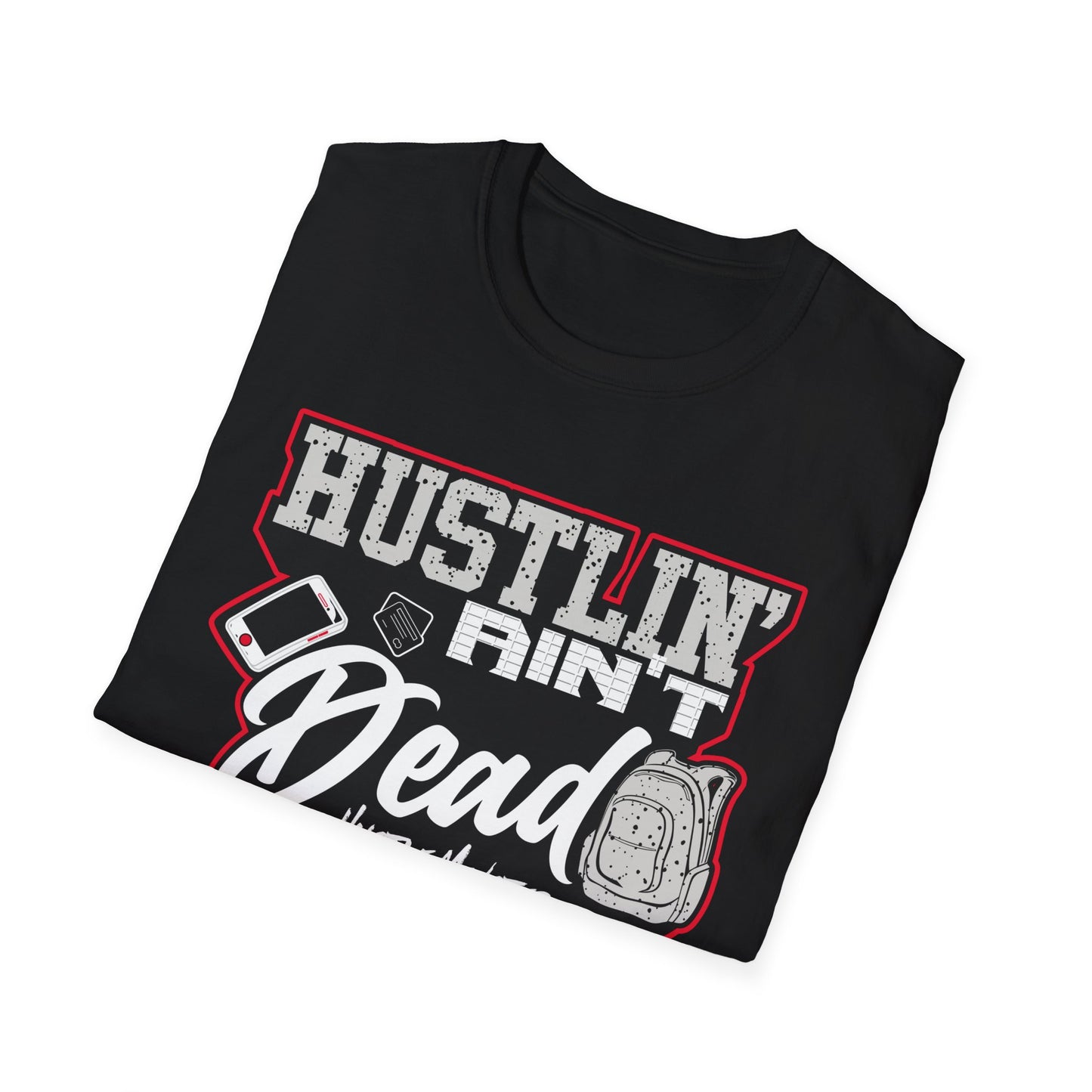 Hustlin' Ain't Dead Unisex Softstyle T-Shirt by Hustle Monster