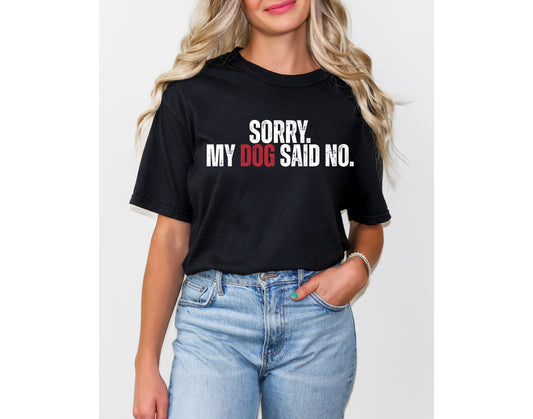 Sorry My Dog Said No Funny Dog Mom Unisex T-shirt